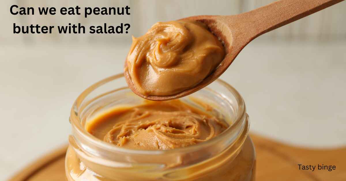 Can we eat peanut butter with salad?