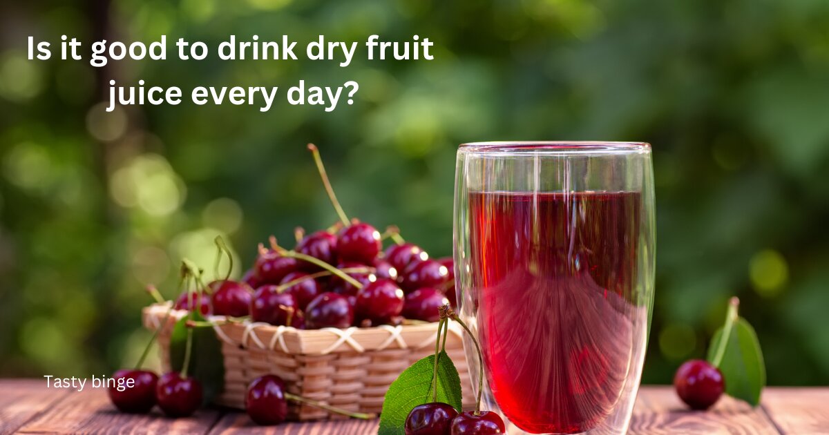 Is it good to drink dry fruit juice every day?