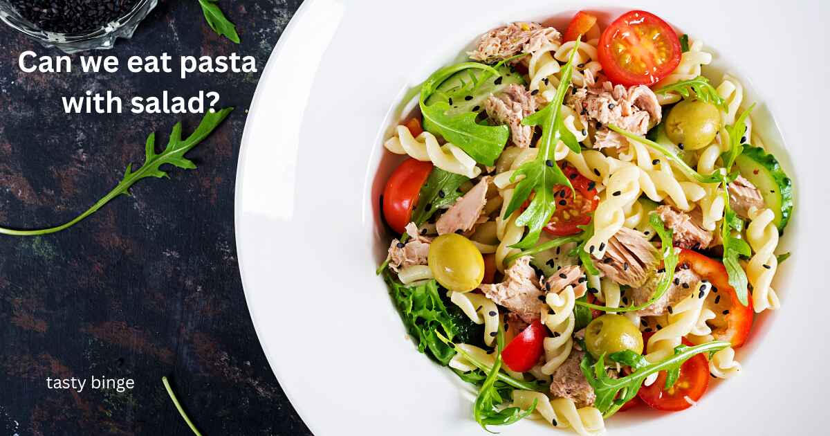 Can we eat pasta with salad?