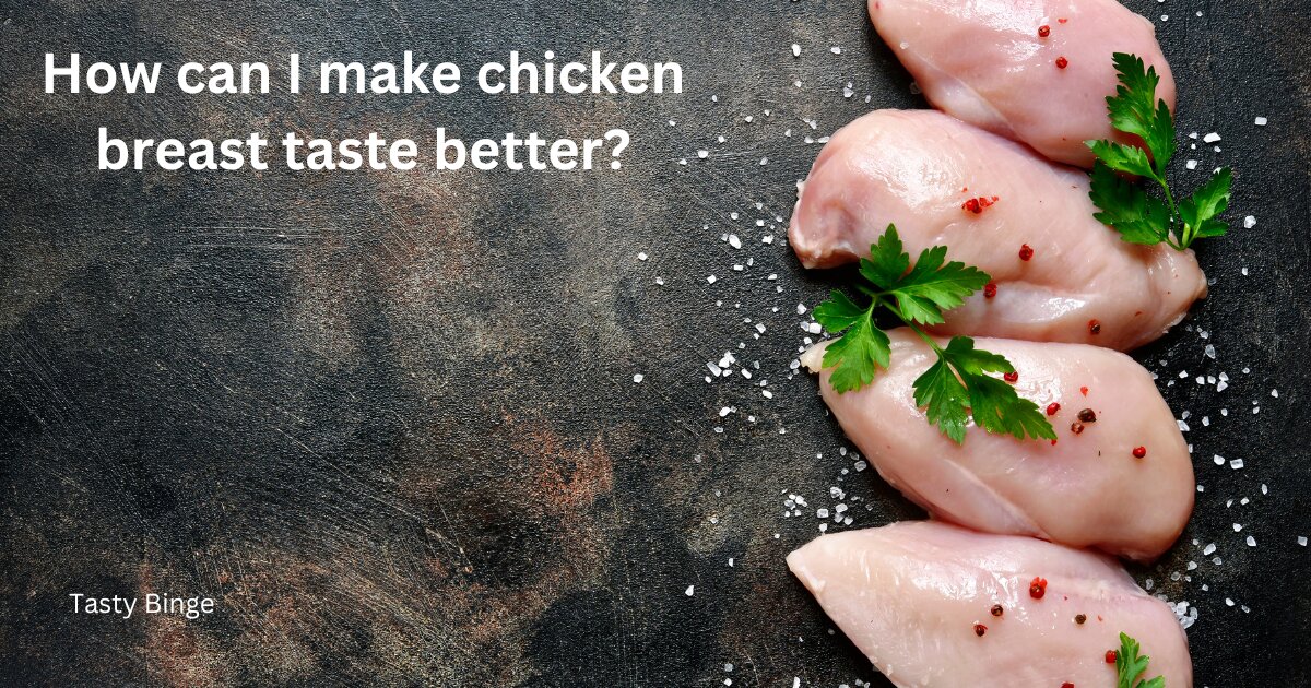 How can I make chicken breast taste better?