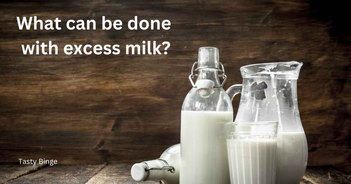 What can be done with excess milk?