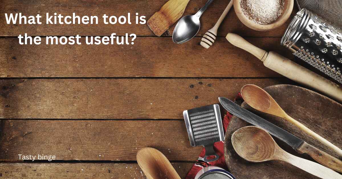 What kitchen tool is the most useful?