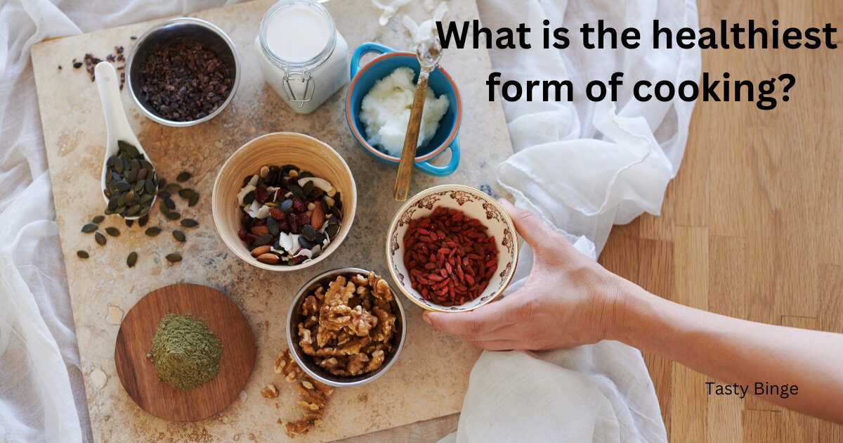 What is the healthiest form of cooking?